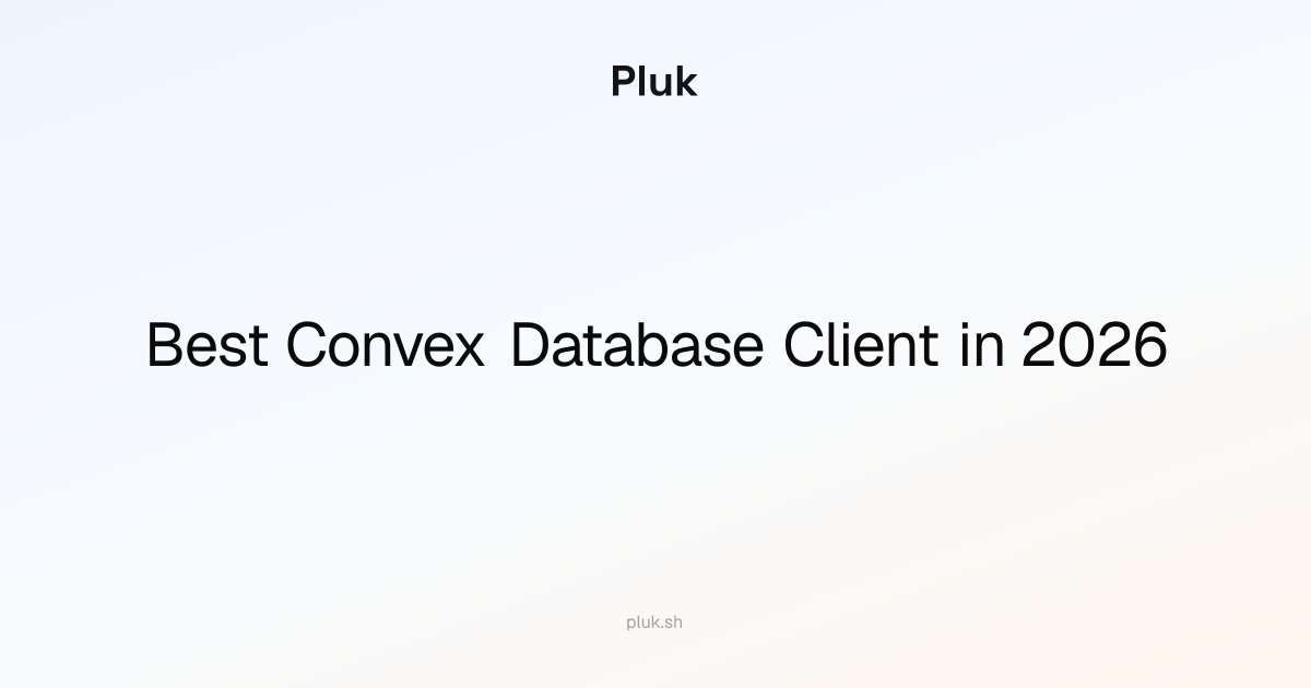 Best Convex Database Client in 2026: Why Pluk Stands Out