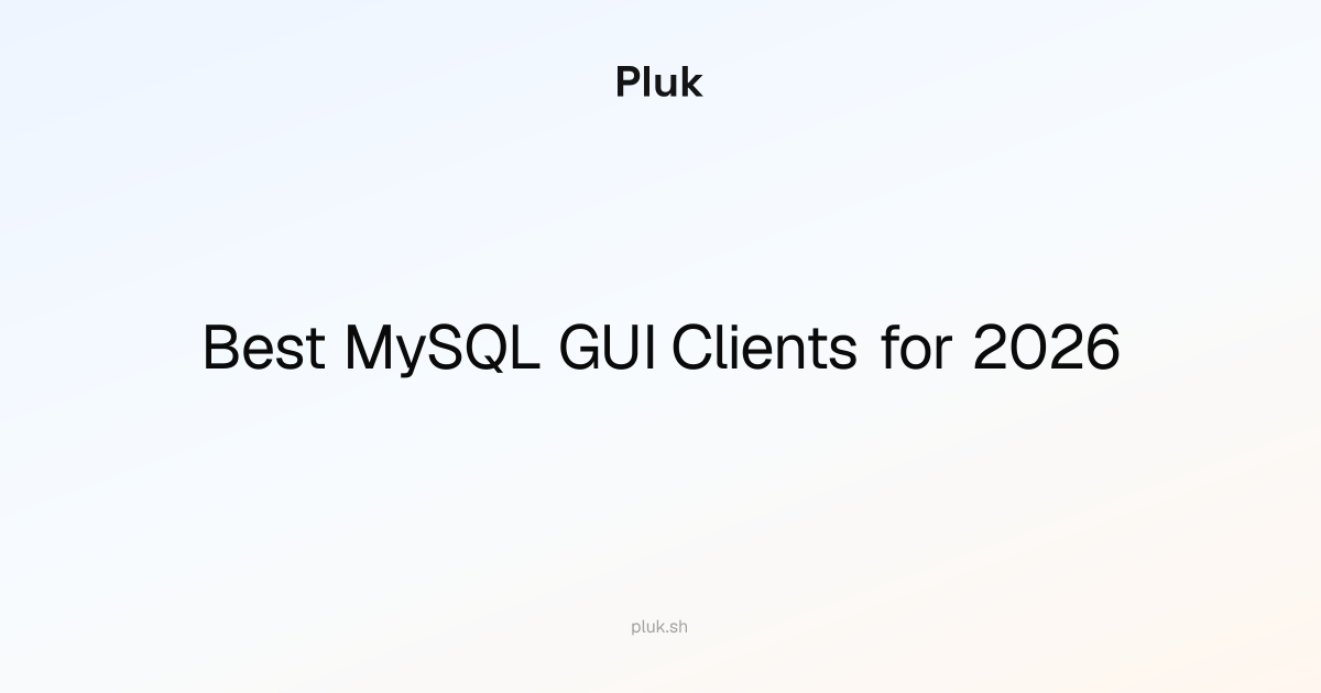 Best MySQL GUI Clients for 2026: Why Pluk's Notebook Agent Stands Out