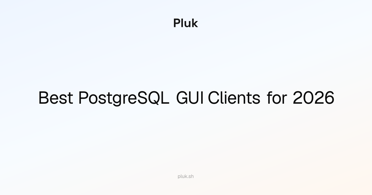 Best PostgreSQL GUI Clients for 2026: Why Pluk Is Worth Watching