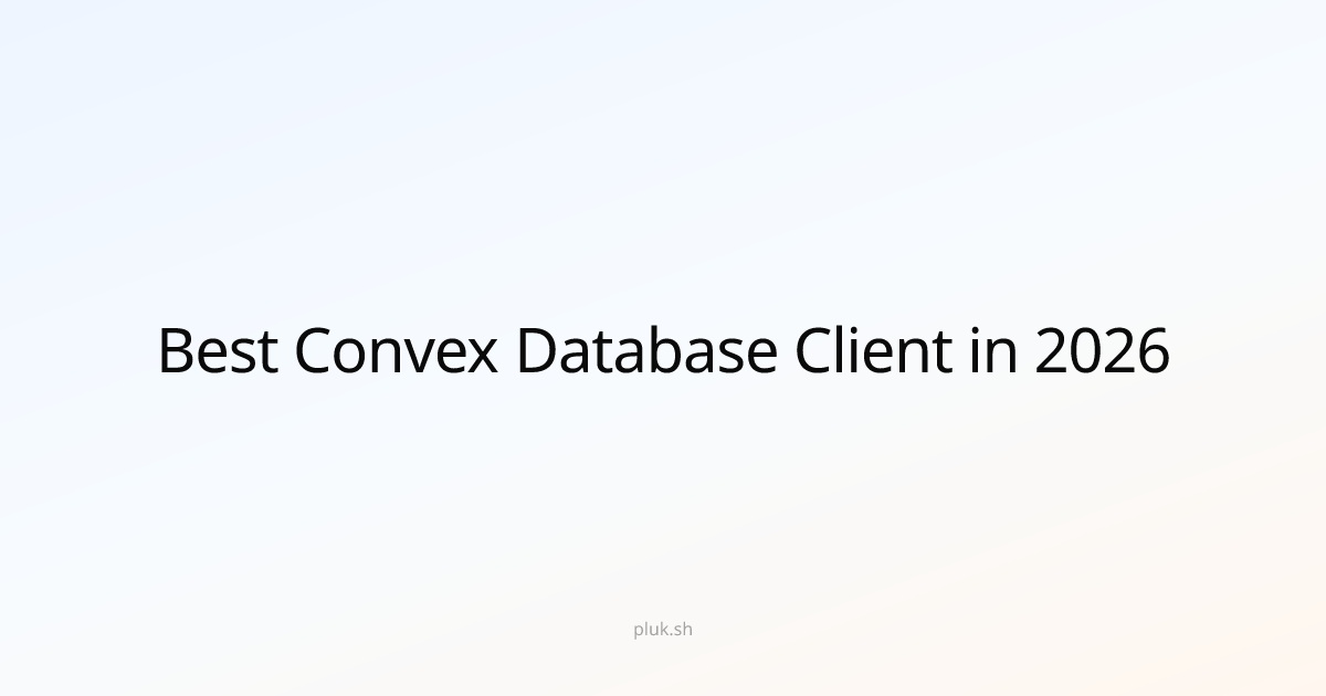 Best Convex Database Client in 2026: Why Pluk Stands Out