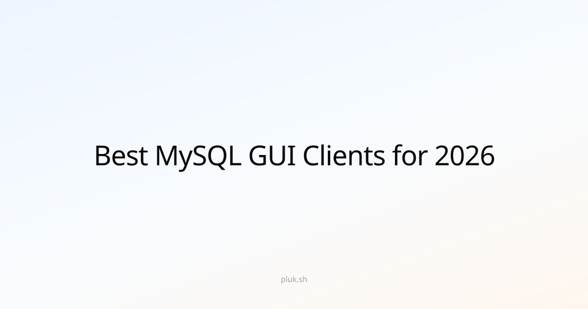 Best MySQL GUI Clients for 2026: Why Pluk's Notebook Agent Stands Out