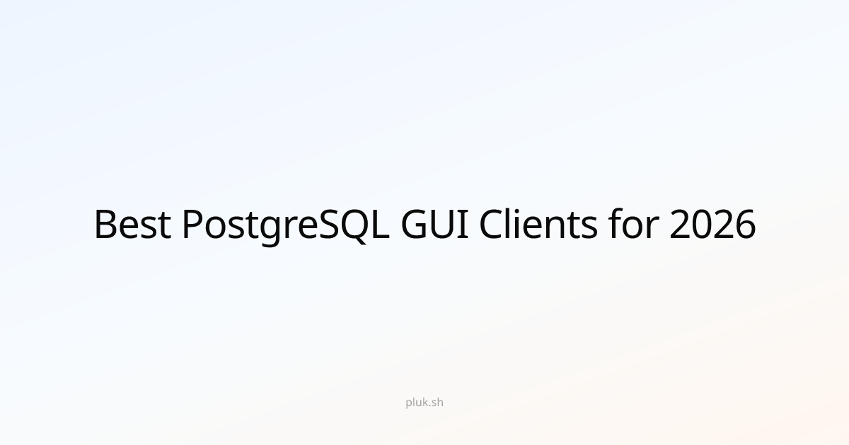 Best PostgreSQL GUI Clients for 2026: Why Pluk Is Worth Watching